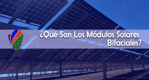 ¿Qué Son Los Módulos Solares Bifaciales?