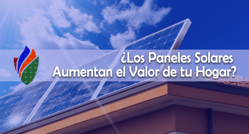 ¿Los Paneles Solares Aumentan el Valor de tu Hogar?