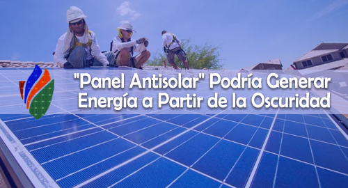 Panel Antisolar Podría Generar Energía a Partir de la Oscuridad