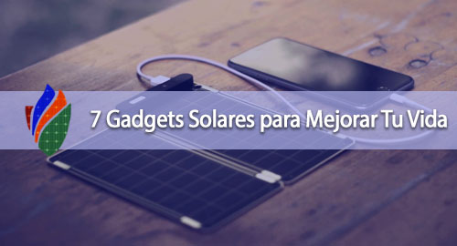 7 Gadgets Solares Para Mejorar Tu Vida