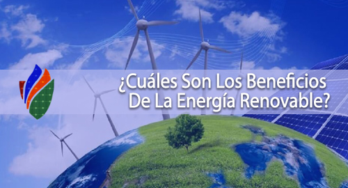 ¿Cuáles Son Los Beneficios De La Energía Renovable?