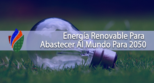 La Energía Renovable Podría Abastecer Al Mundo Para 2050