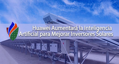 Huawei Aumentará la Inteligencia Artificial para Mejorar Inversores Solares