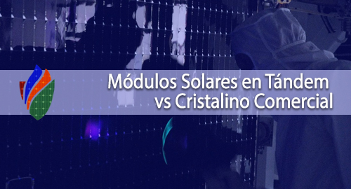 Módulos Solares en Tándem vs Cristalino Comercial