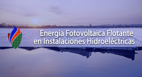 Energía Fotovoltaica Flotante en Instalaciones Hidroeléctricas