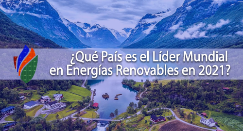 ¿Qué País es el Líder Mundial en Energías Renovables en 2021?