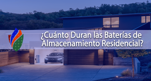 ¿Cuánto Duran las Baterías de Almacenamiento Residencial?