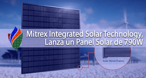 Mitrex Integrated Solar Technology, Lanza un Panel Solar de 790W