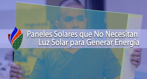 Paneles Solares que No Necesitan Luz Solar para Generar Energía