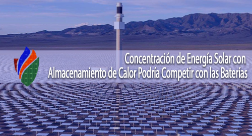 Concentración de Energía Solar con Almacenamiento de Calor Podría Competir con las Baterías
