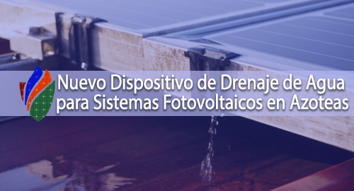 Nuevo Dispositivo de Drenaje de Agua para Sistemas Fotovoltaicos en Azoteas