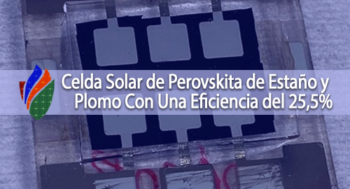 Celda Solar de Perovskita de Estaño y Plomo Con Una Eficiencia del 25,5%