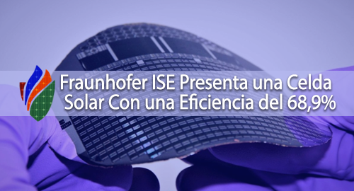 Fraunhofer ISE Presenta una Celda SolarCon una Eficiencia del 68,9%